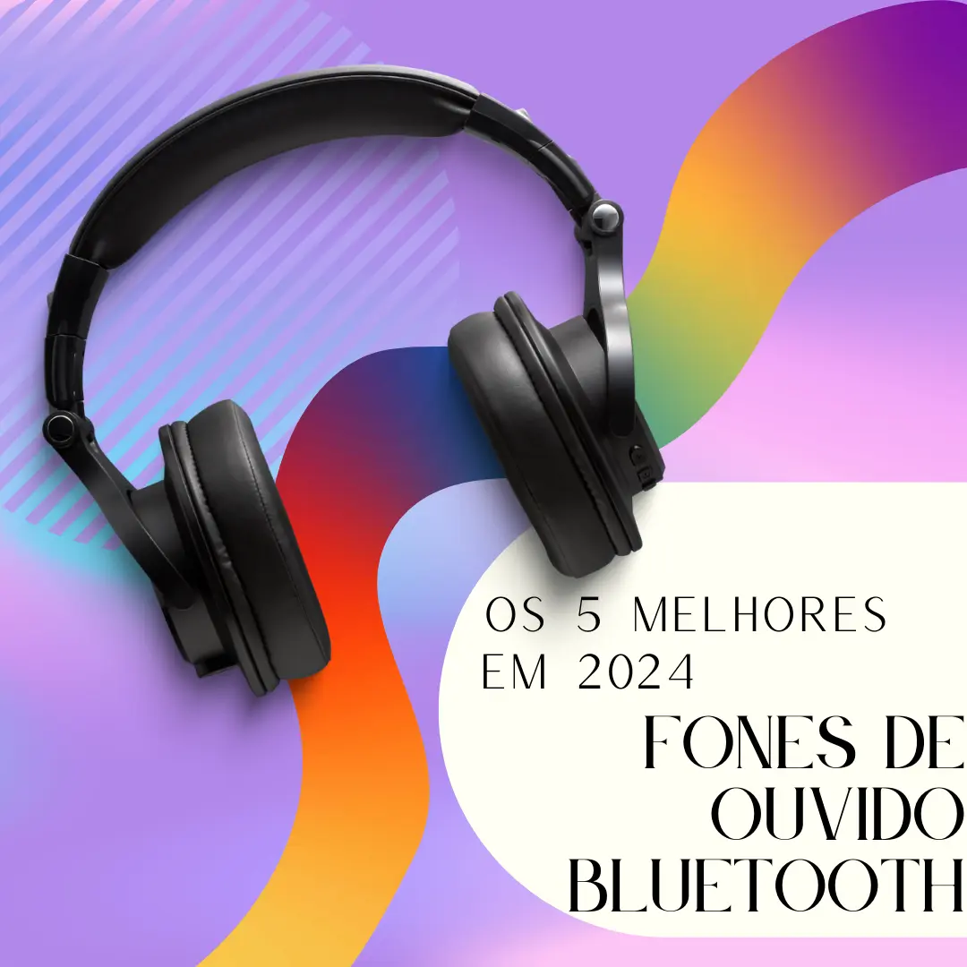 Os 5 Melhores Fones de Ouvido Bluetooth em 2024