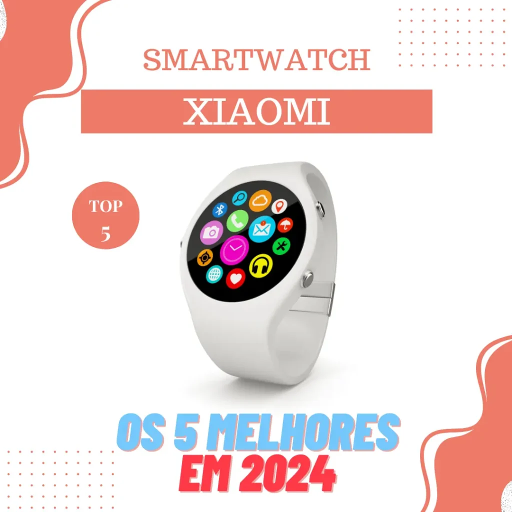 Relógio Smartwatch Xiaomi Os 5 Melhores em 2024-PEQ