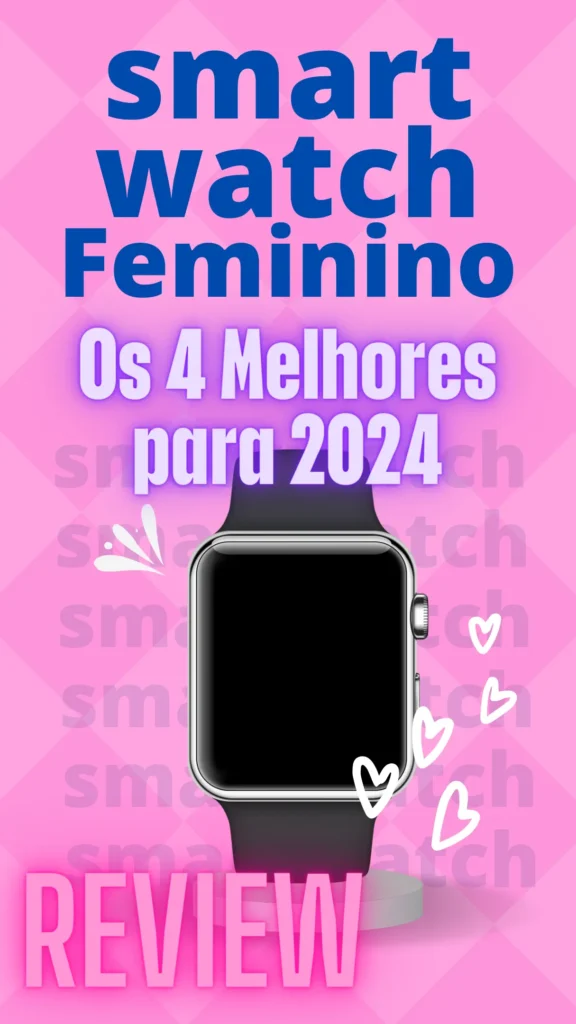 Smartwatch Feminino Os 4 Melhores Modelos para Estilo e Funcionalidade para 2024