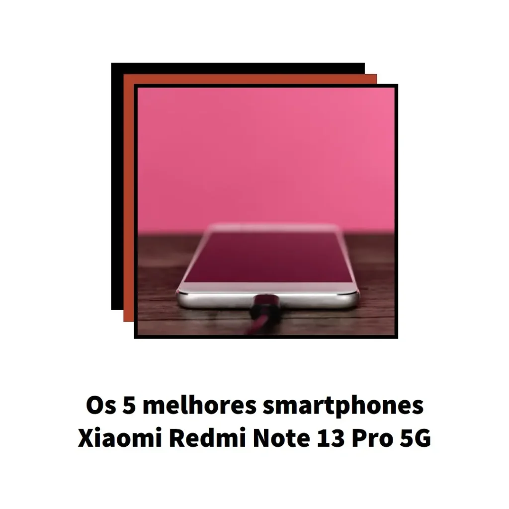 Principais 5  smartphone xiaomi redmi note 13 pro 5g 8gb+256gb este ano