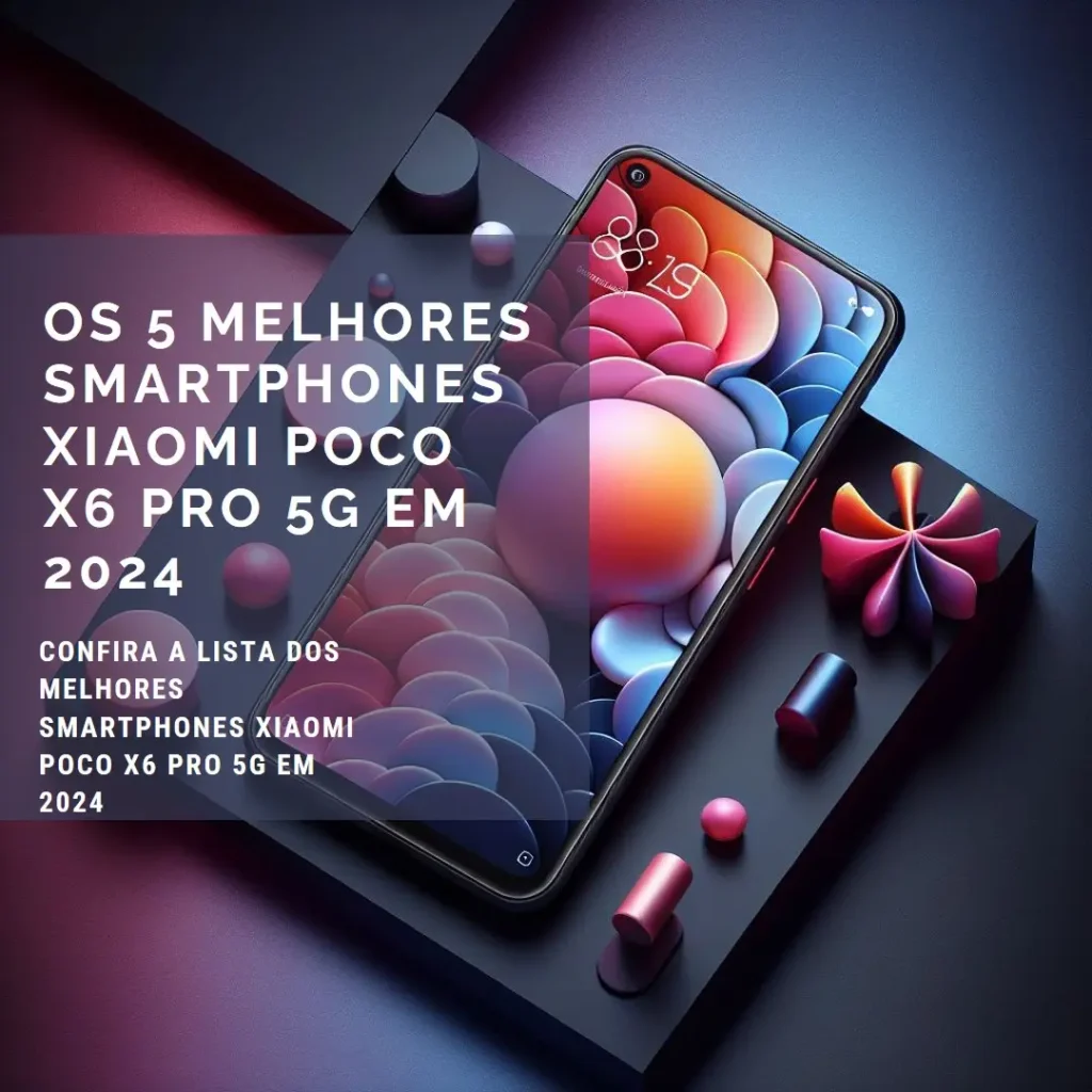 Principais 5  smartphone xiaomi poco x6 pro 5g 12gb 512gb em 2024