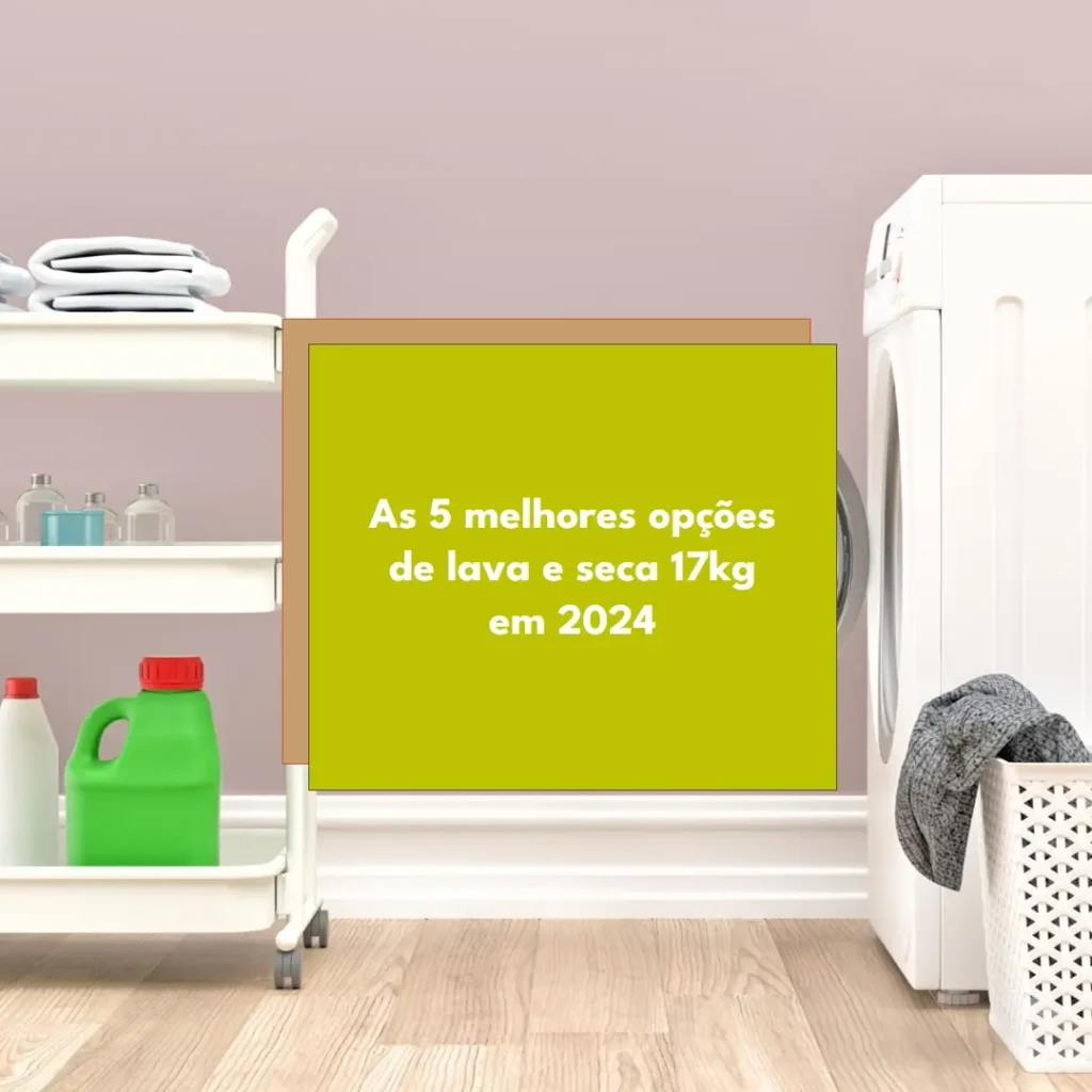 Top 5 Opções de  lava e seca 17kg em 2024