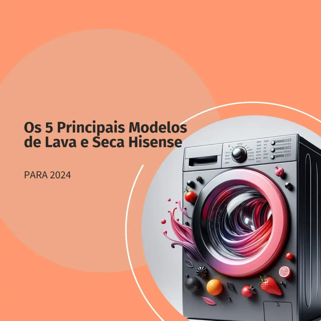 Os 5 Principais Modelos de  lava e seca hisense para 2024