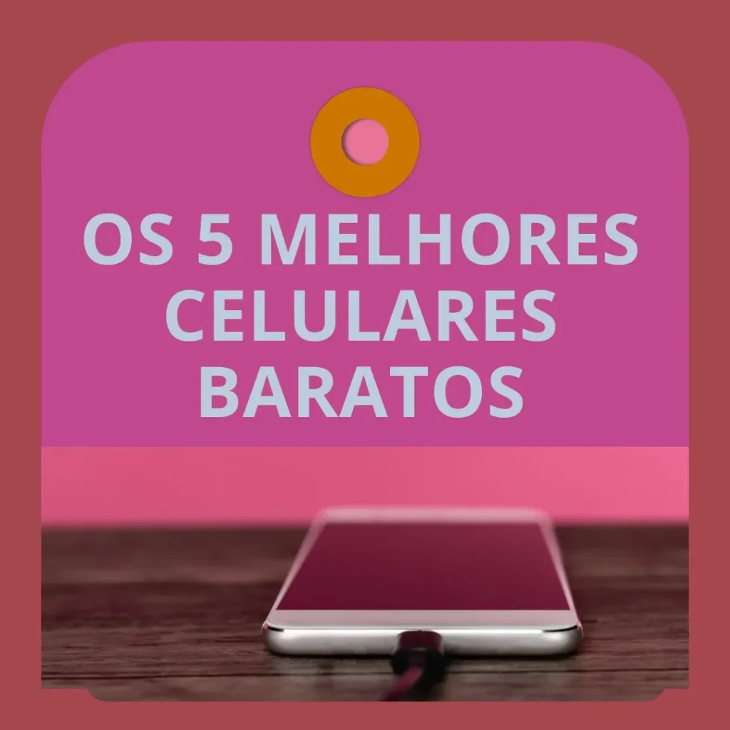 Cinco Melhores Modelos de celular barato