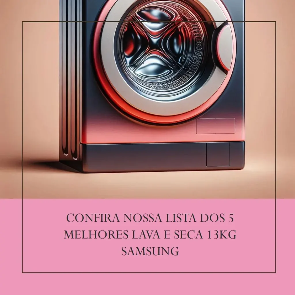 Lista de 5 Melhores:  lava e seca 13kg samsung