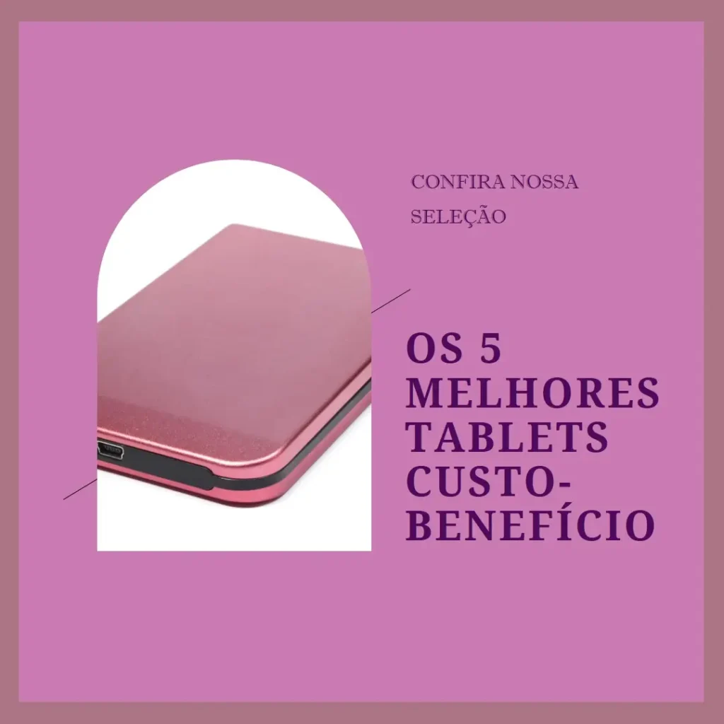 Cinco Principais Modelos de  tablet melhor custo beneficio