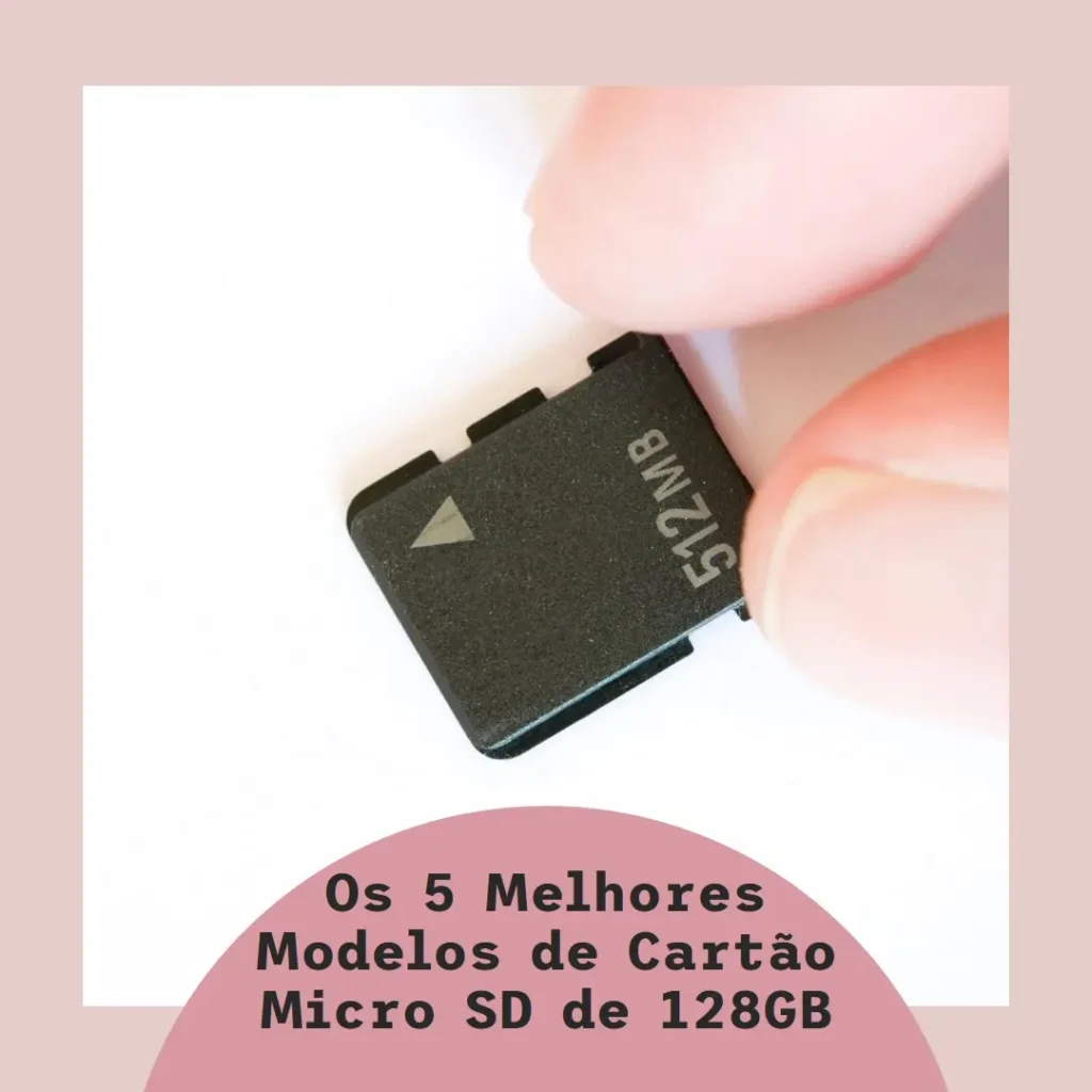 Cinco Principais Modelos de  Cartão 128Gb Micro Sd