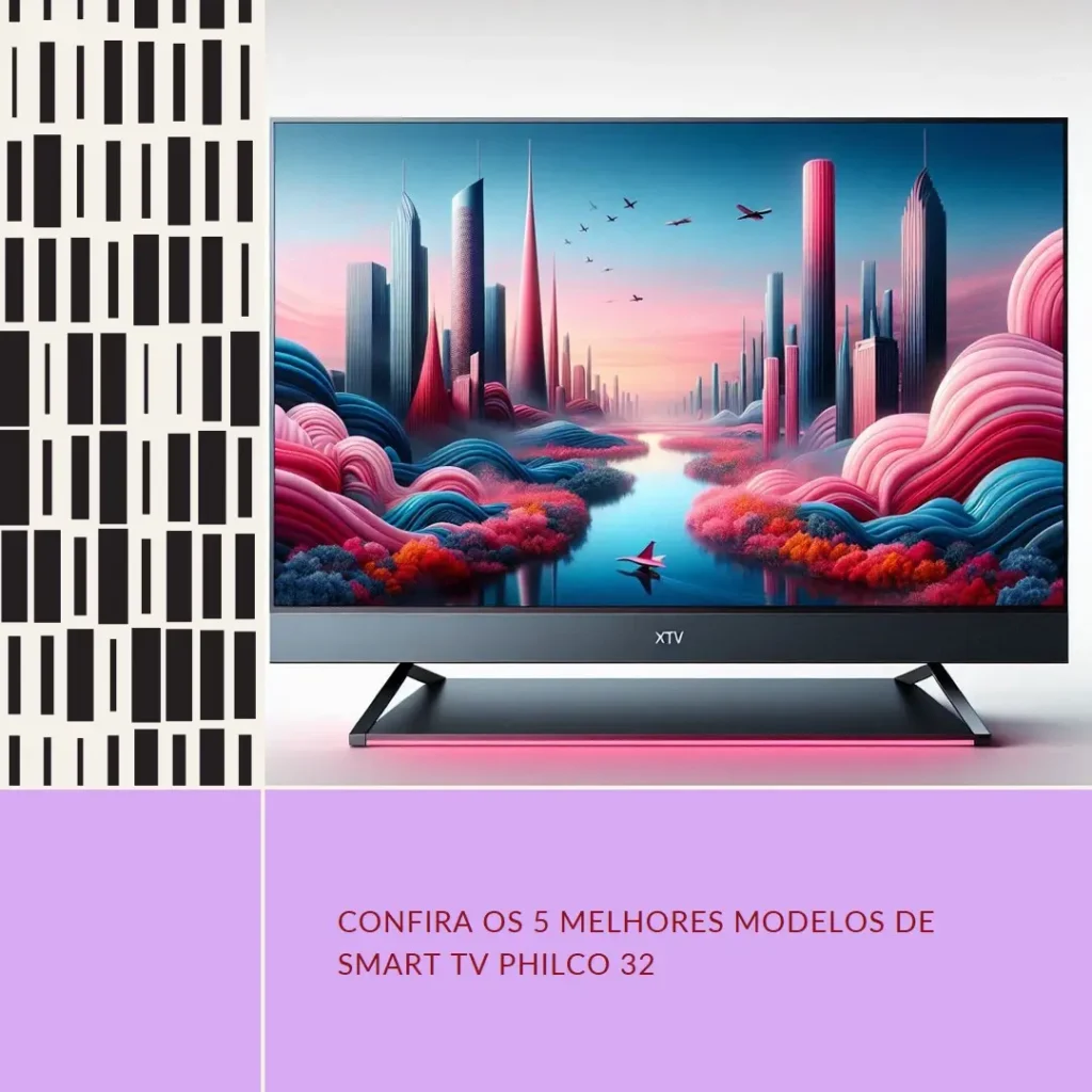 Cinco Principais Modelos de  Smart Tv Philco 32