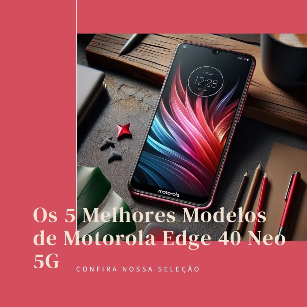Cinco Principais Modelos de  Motorola Edge 40 Neo 5G