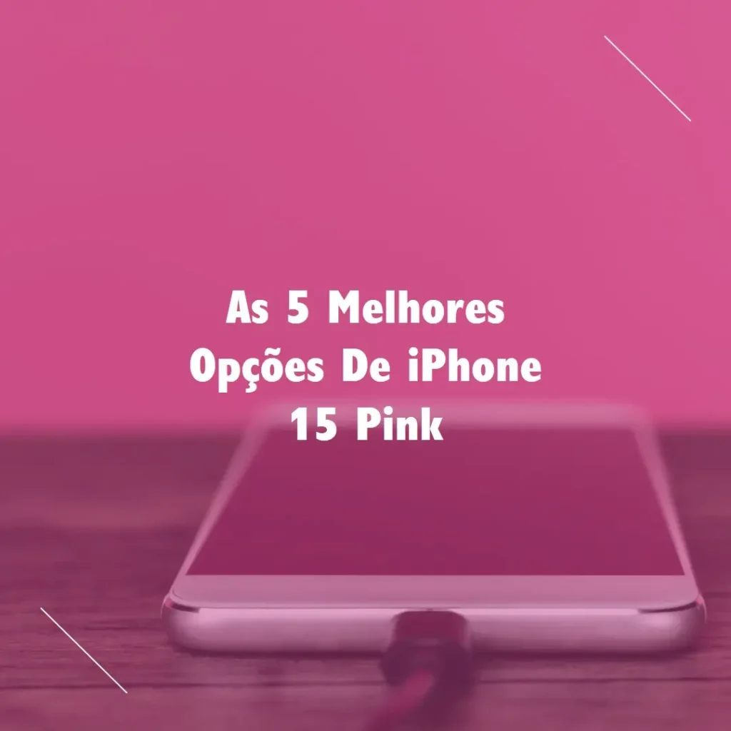 Top 5 Opções de  iPhone 15 Pink