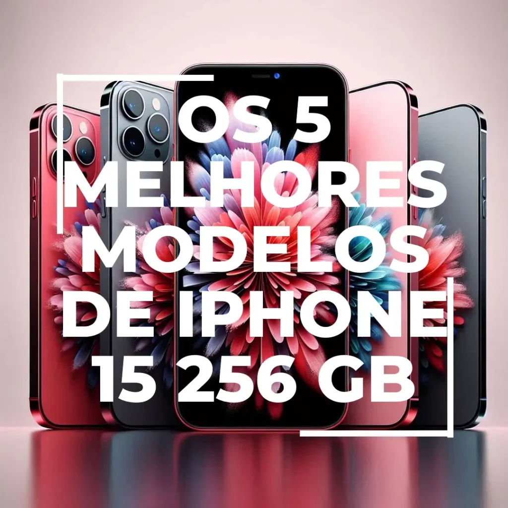 Os 5 Principais Modelos de  iPhone 15 256 Gb
