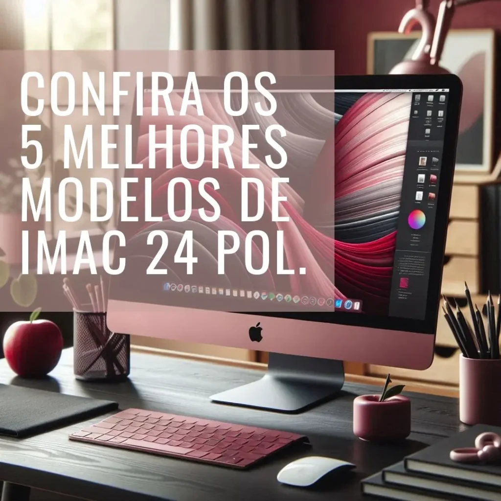5 Melhores Modelos de  iMac 24 pol
