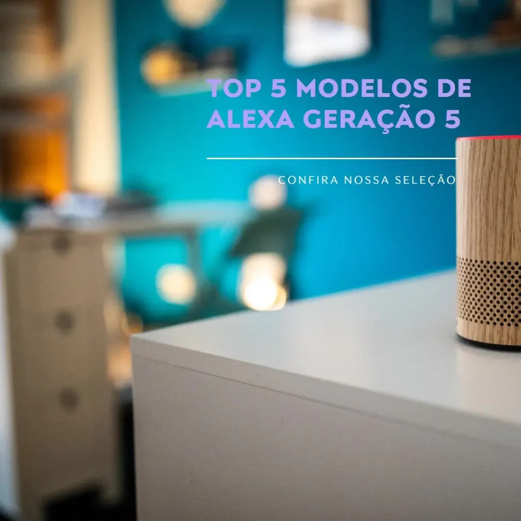 Top Cinco Modelos de Alexa Geração 5