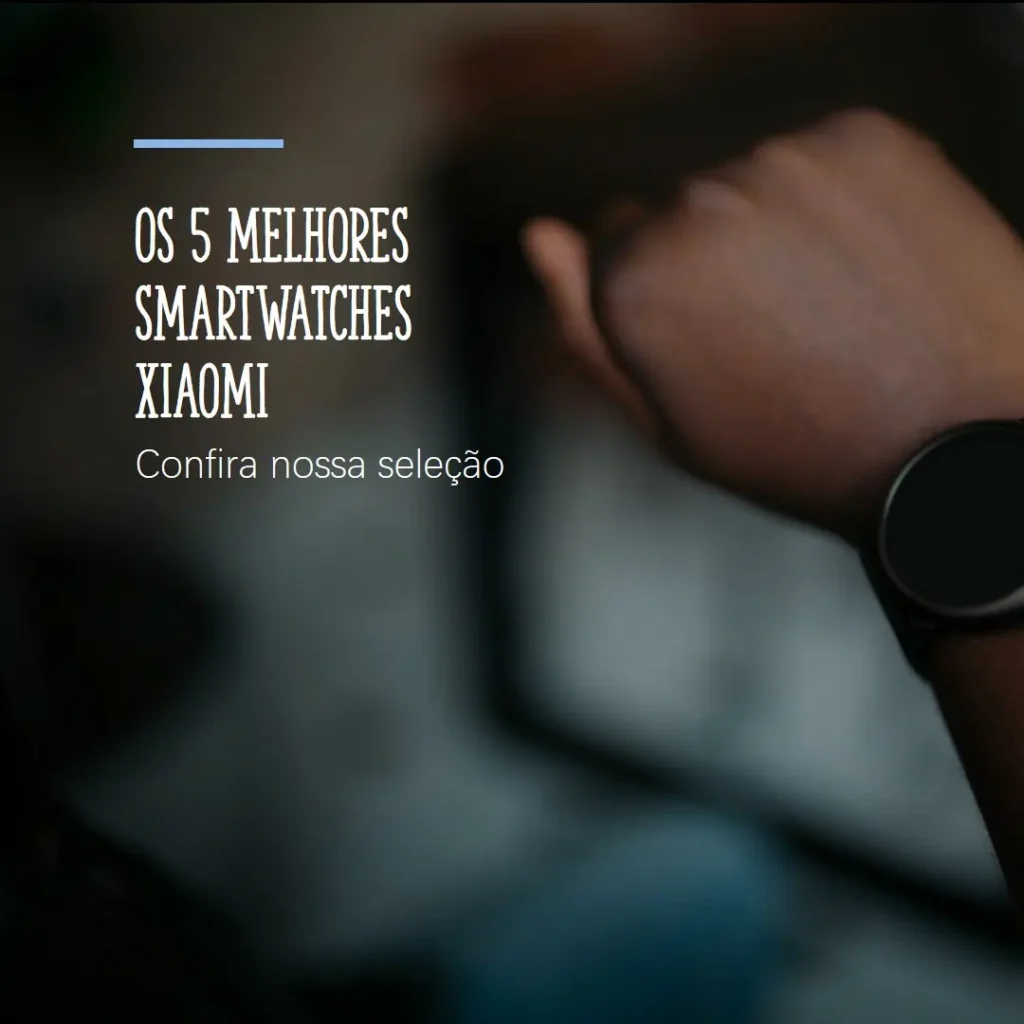 Cinco Melhores Modelos de  smartwatch for xiaomi