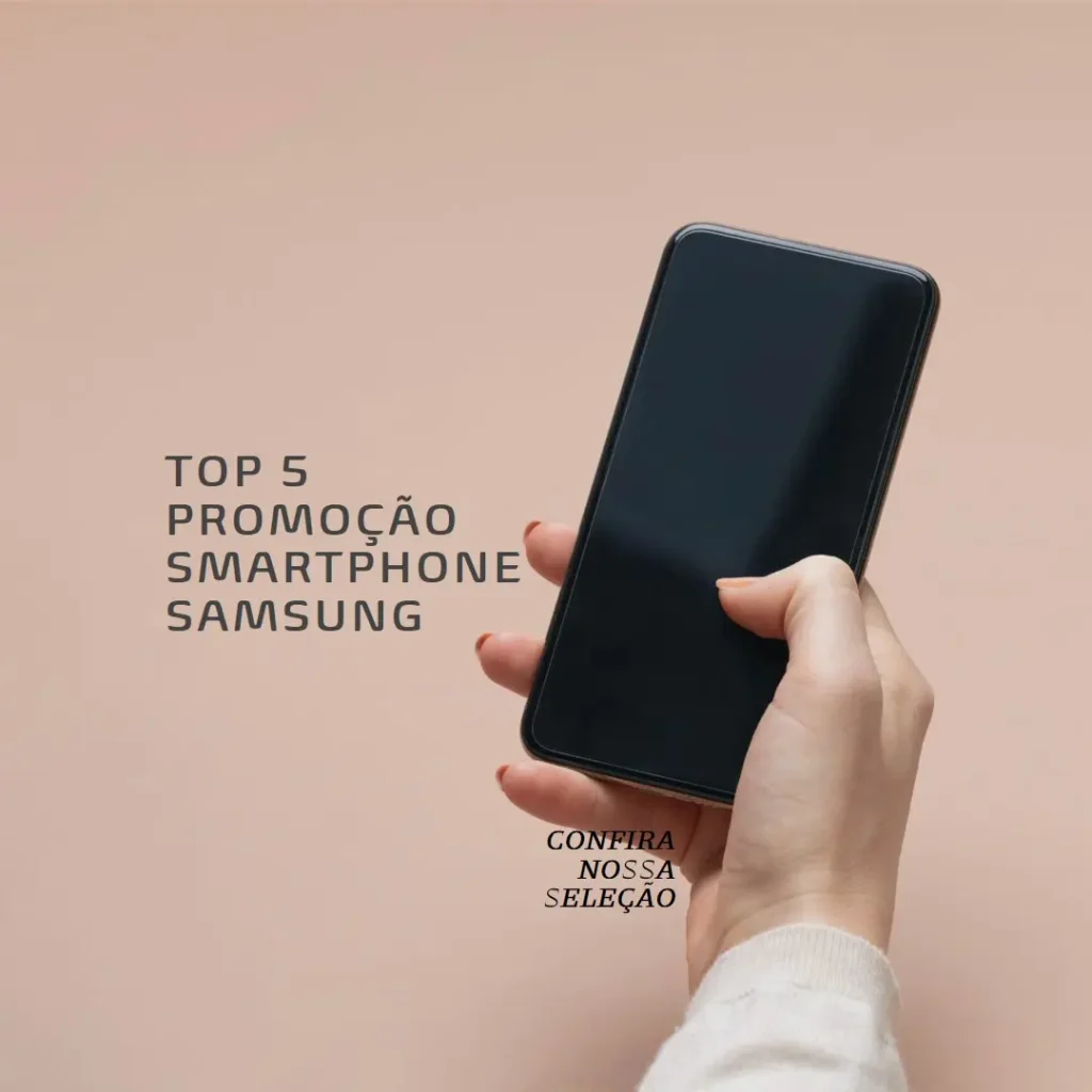 Top 5 Promoção Smartphone Samsung