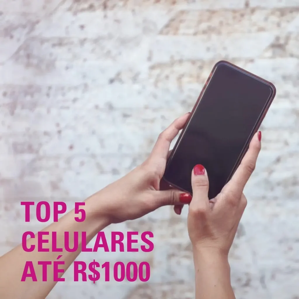 Top 5 Opções de  Celular Até 1000 Reais
