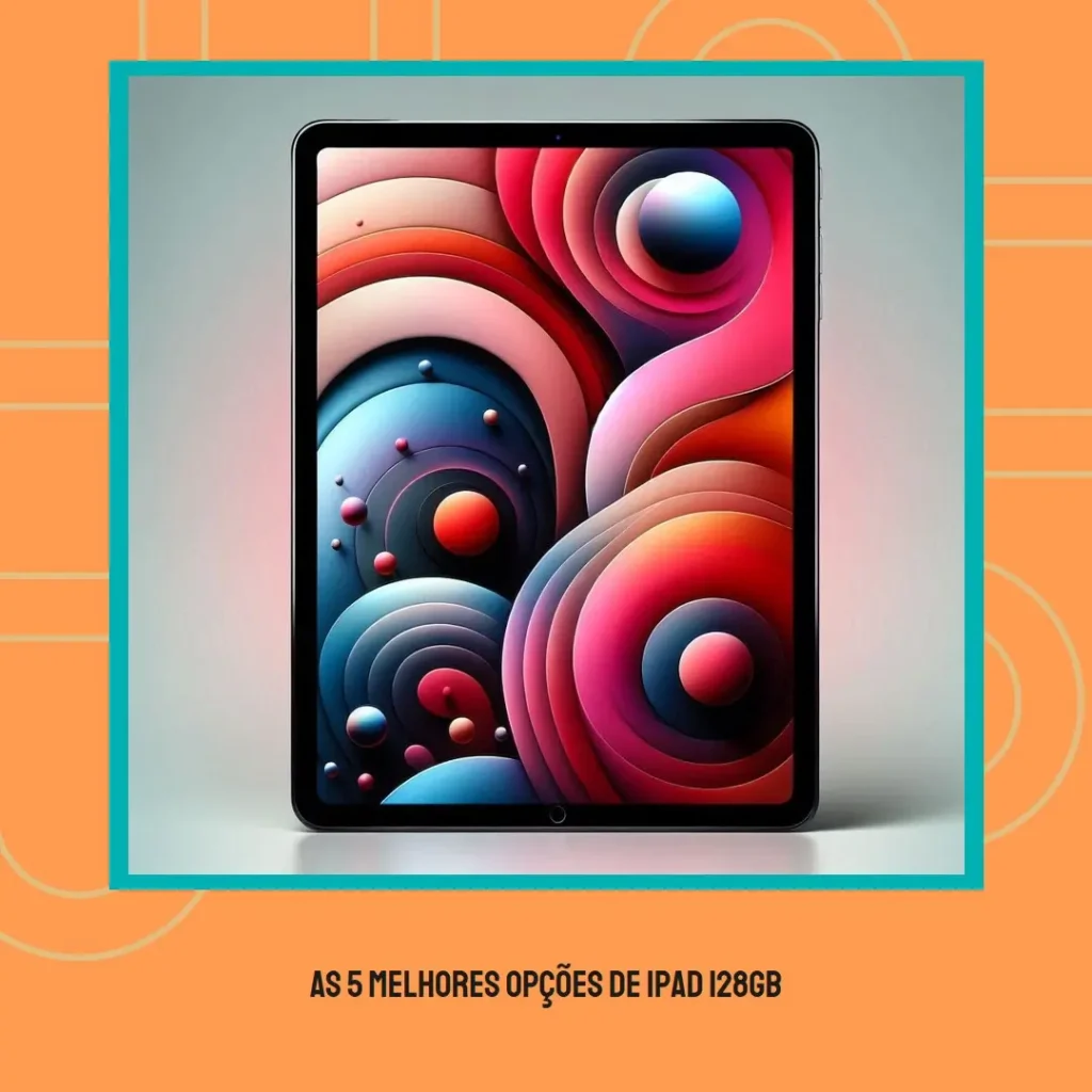 As 5 Melhores Opções de iPad 128gb