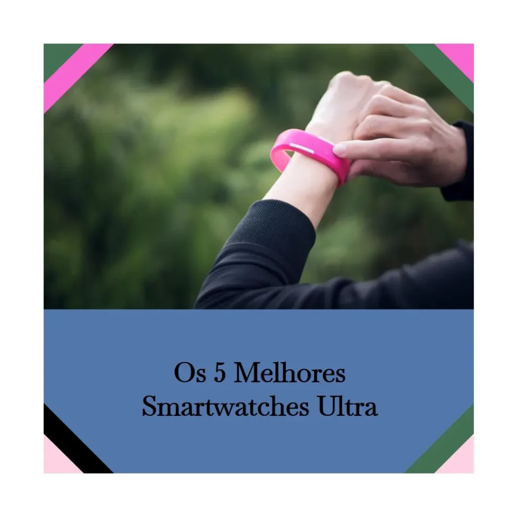 Top Cinco Modelos de Smartwatch Ultra