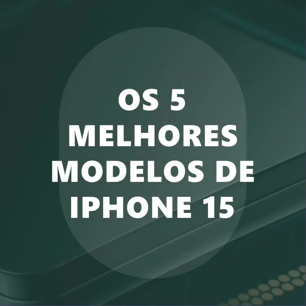 Cinco Principais Modelos de 15 Apple iPhone