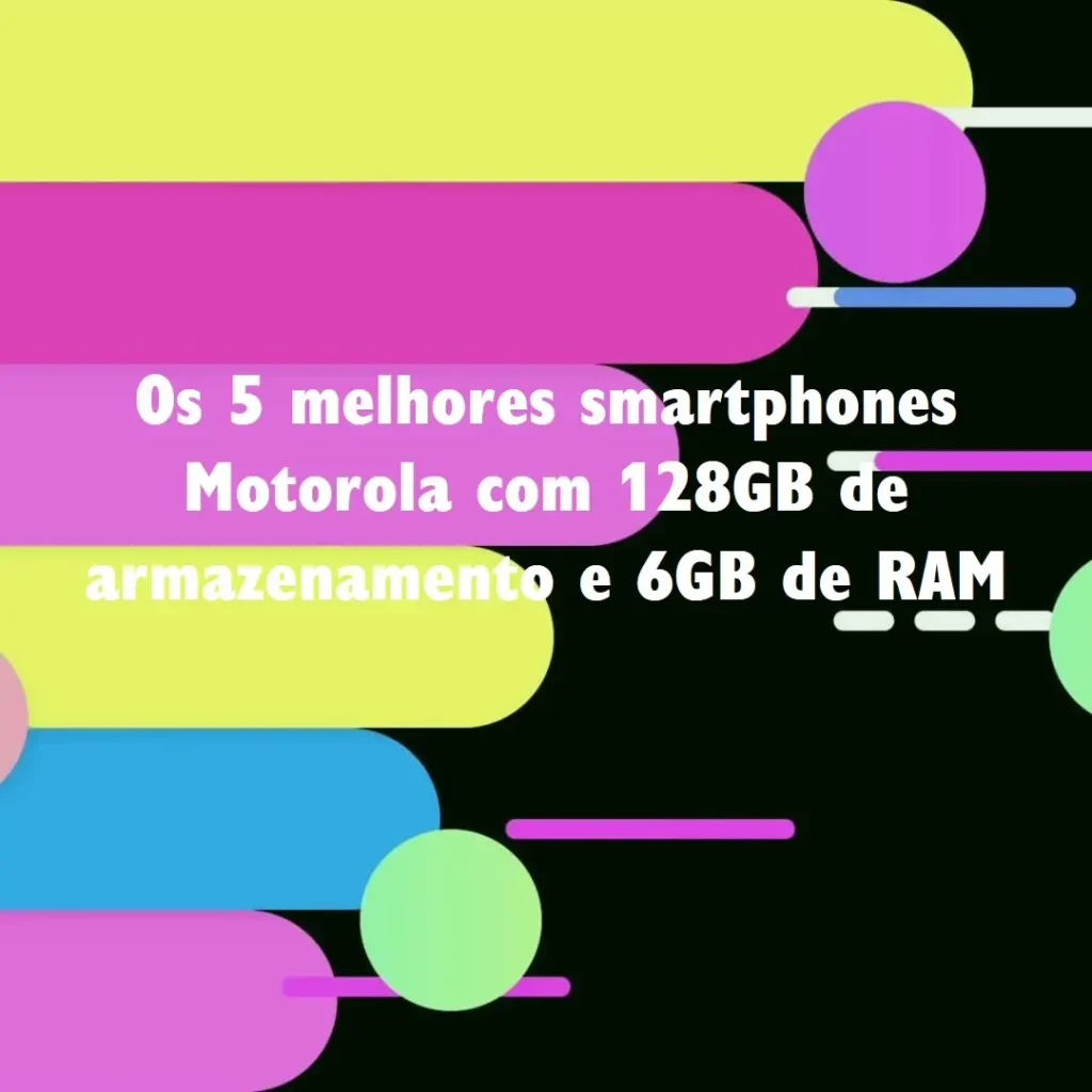 Principais 5  smartphone motorola 128gb 6gb ram menor preço para o período de 2024