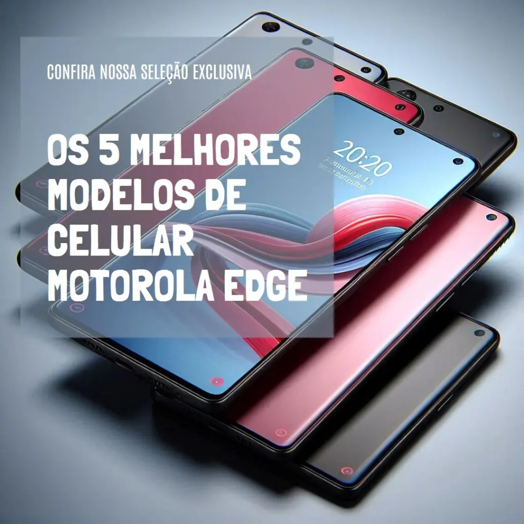 Cinco Principais Modelos de  celular motorola edge