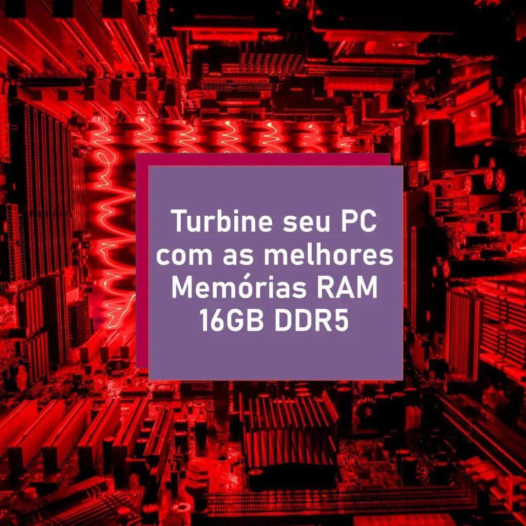 Memoria RAM 16GB DDR5 - Turbine seu PC com as melhores