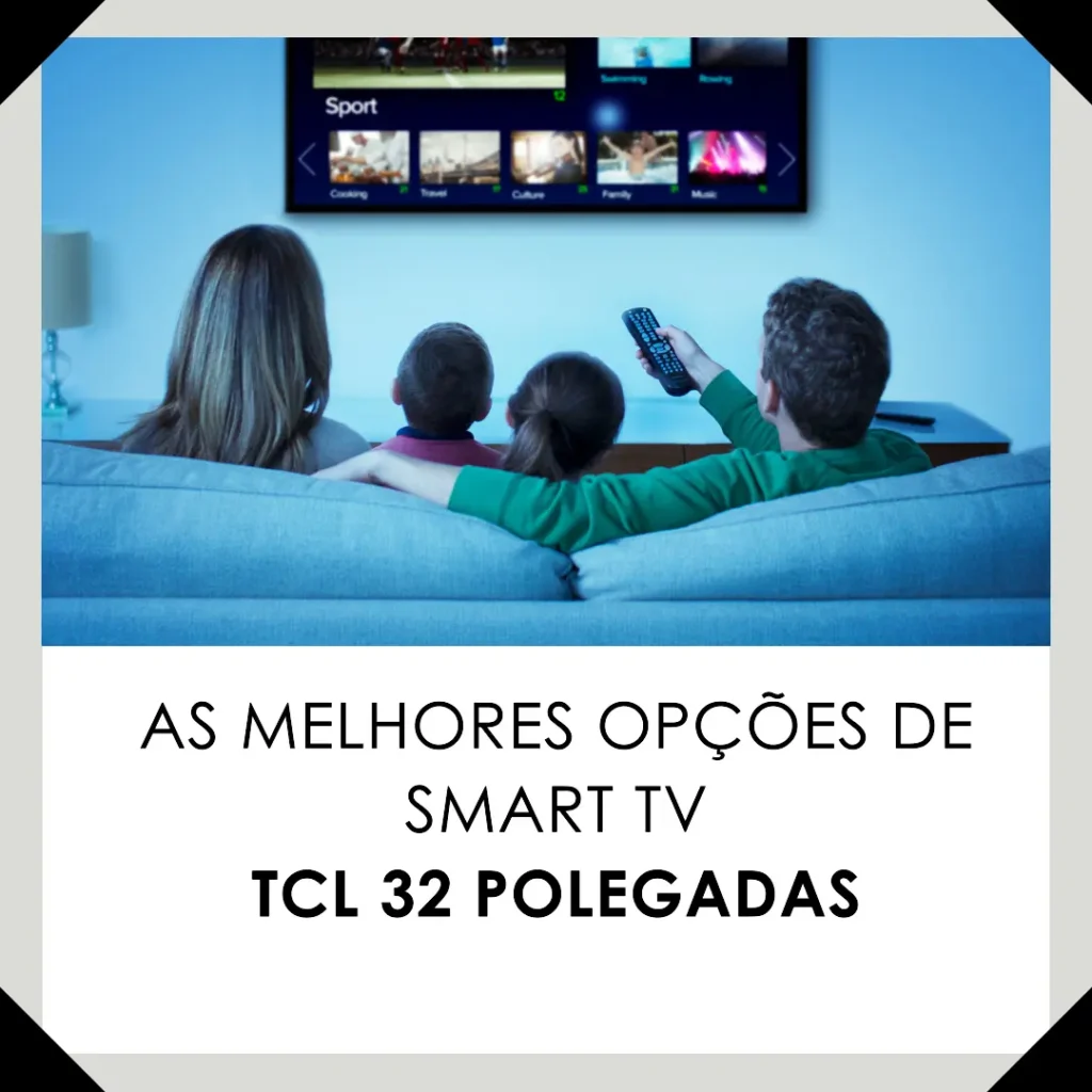 TV TCL 32 polegadas - As Melhores Opções de Smart