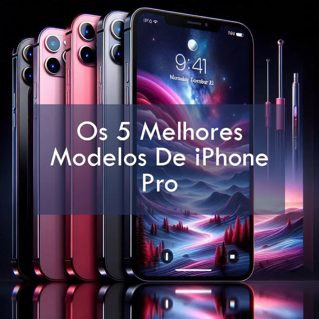 Cinco Melhores Modelos de iPhone Pro