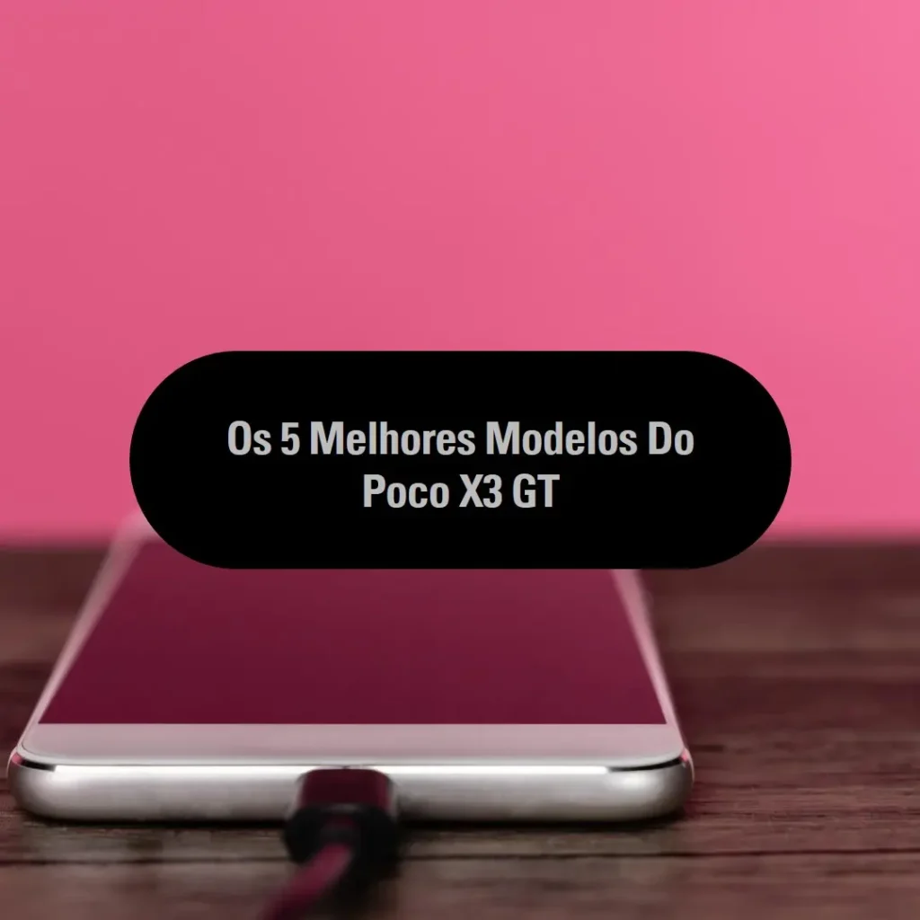 Cinco Principais Modelos de  Poco X3 GT