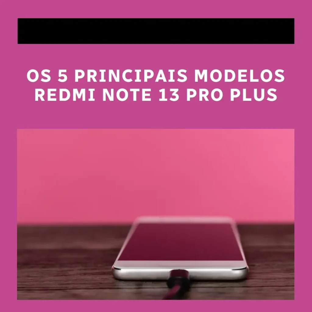 Top Cinco Modelos de Redmi Note 13 Pro Plus