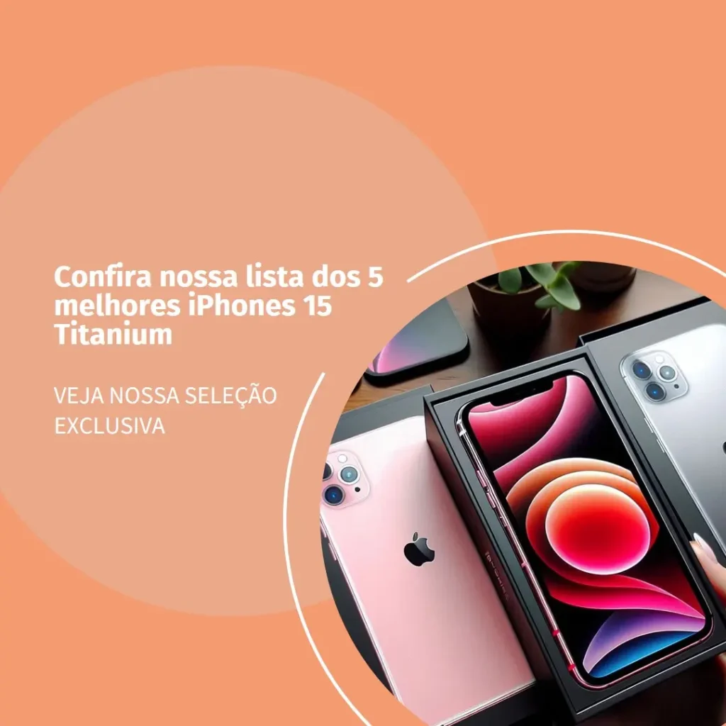 Lista de 5 Melhores:  iPhone 15 Titanium