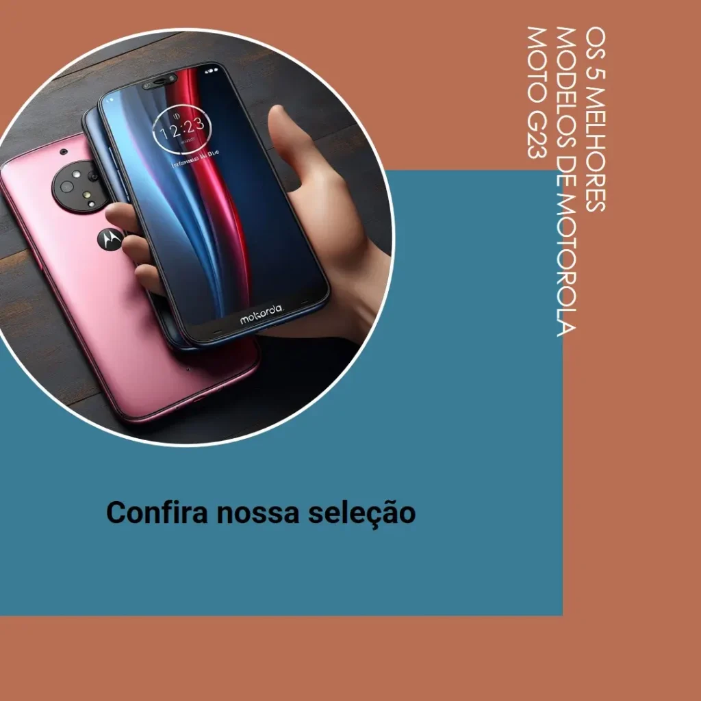 Os 5 Melhores Modelos de  Motorola Moto G23