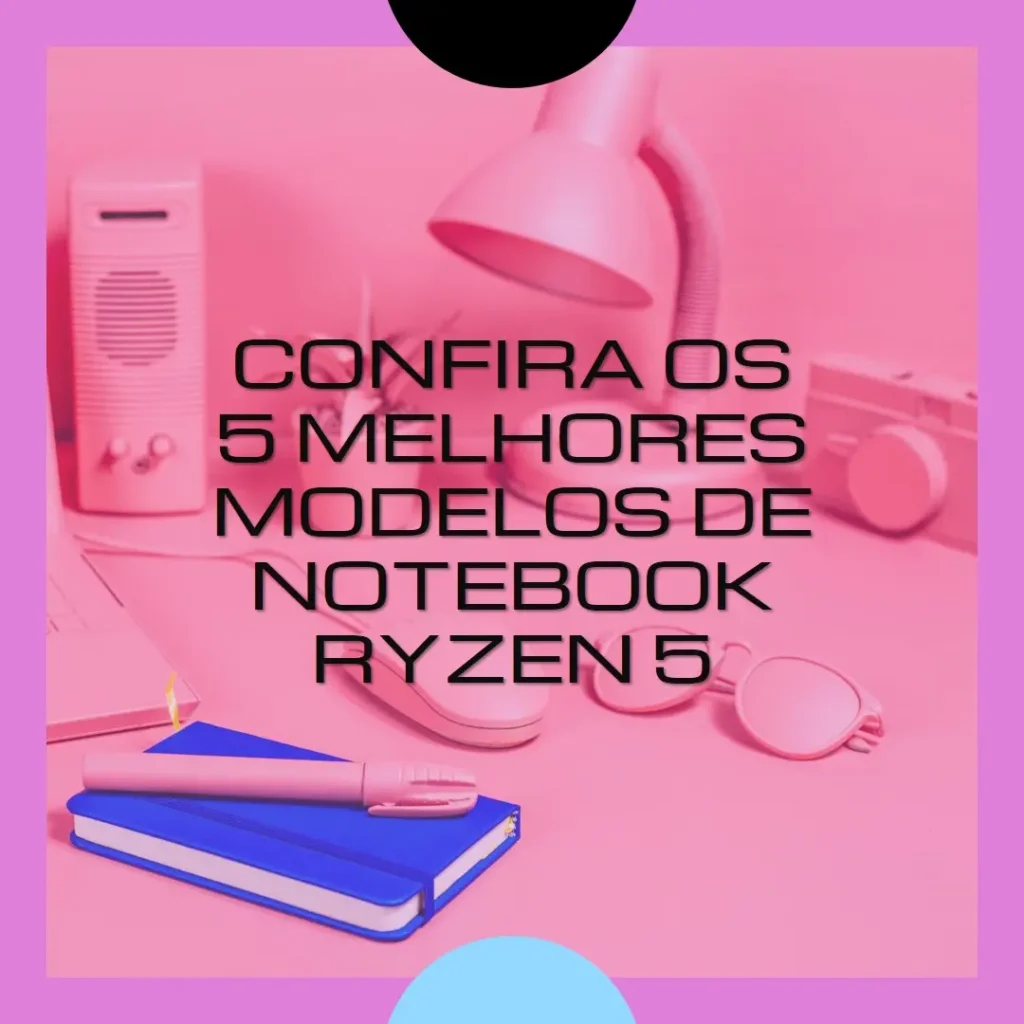 Os 5 Melhores Modelos de Notebook Ryzen 5
