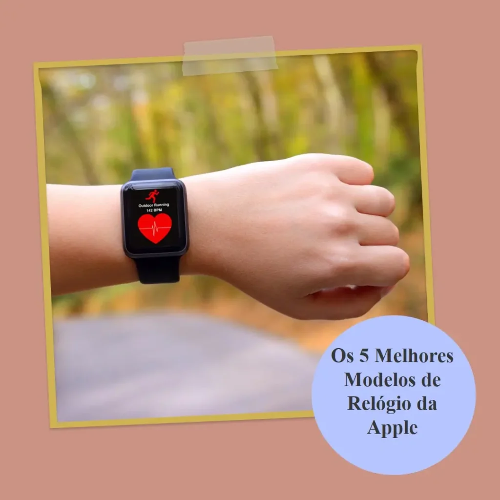 Cinco Melhores Modelos de  relogio da Apple