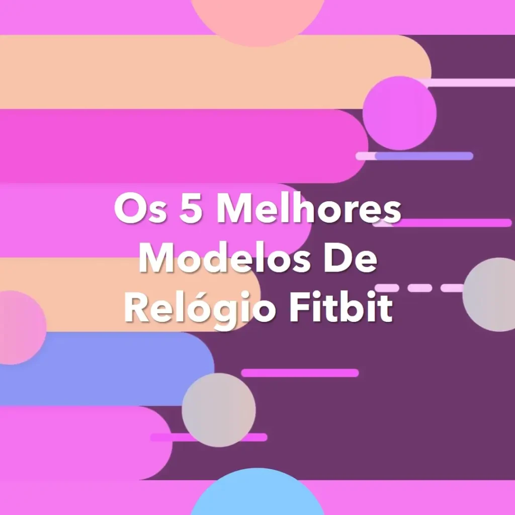 Top Cinco Modelos de Relogio Fitbit