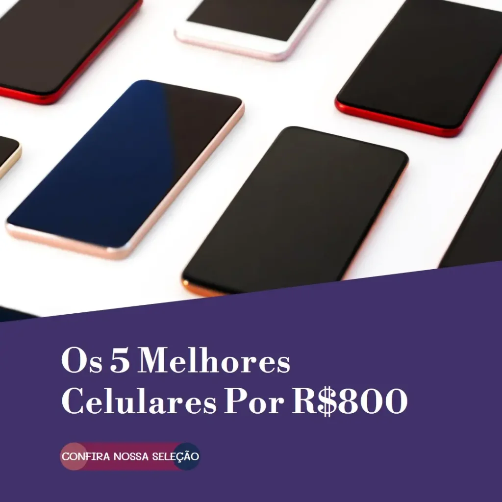 Principais Cinco Celular De 800 Reais