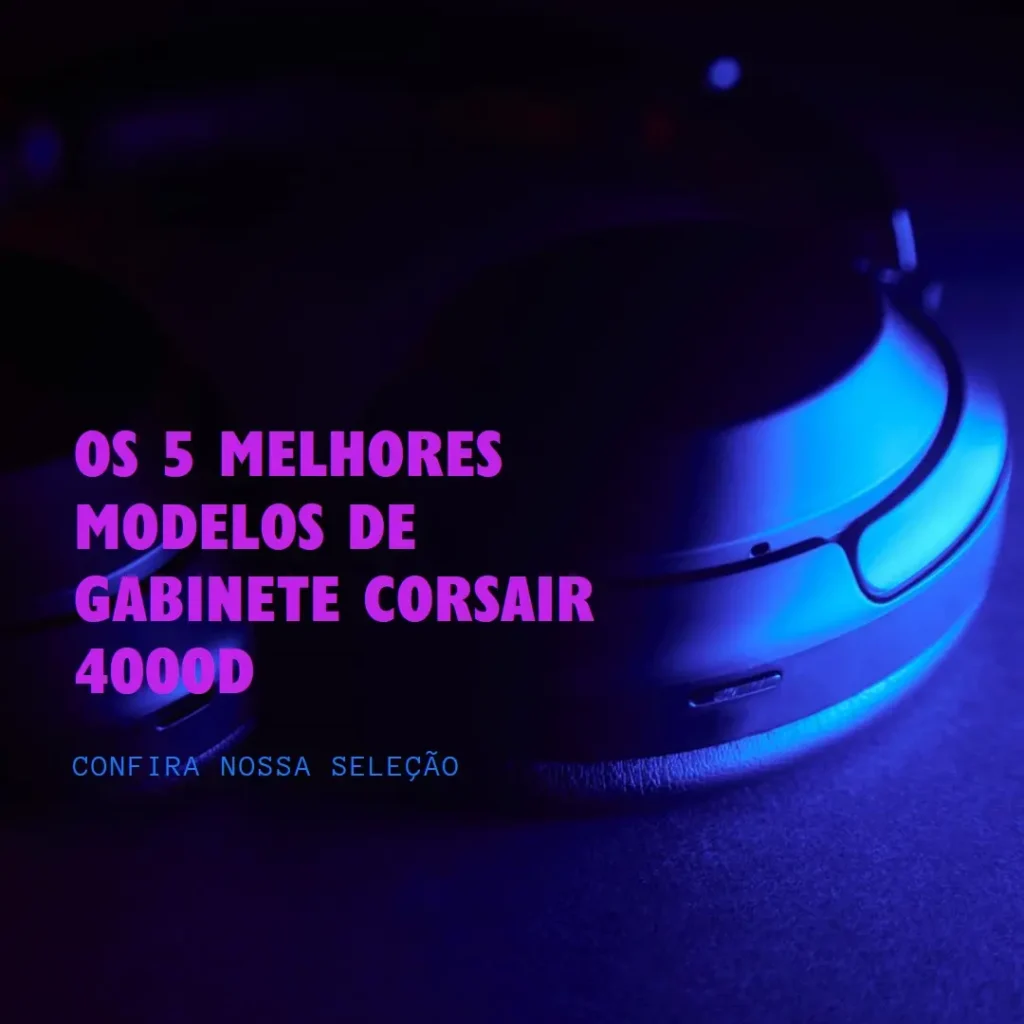 Top Cinco Modelos de Gabinete Corsair 4000D