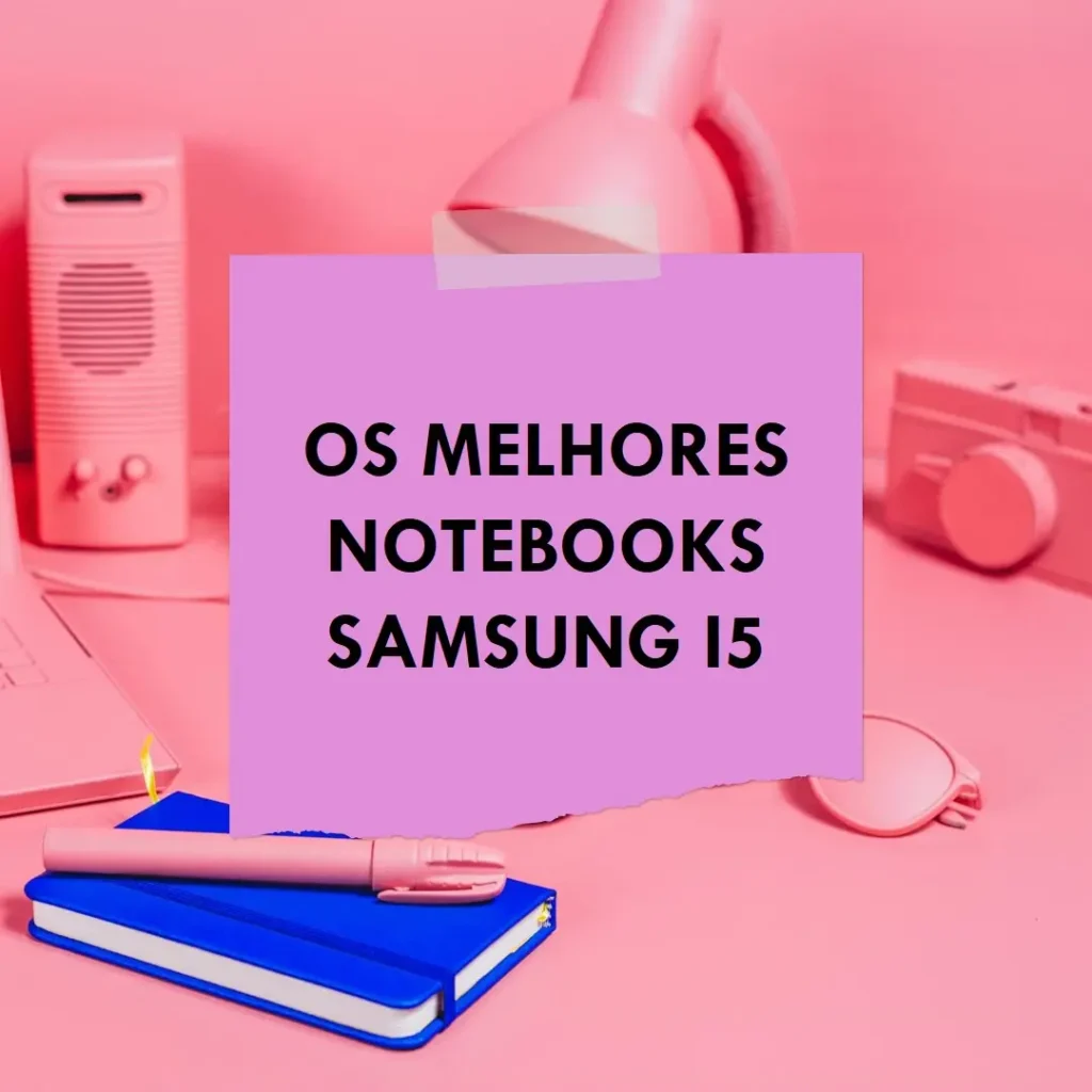 Melhores 5 Notebook Samsung I5
