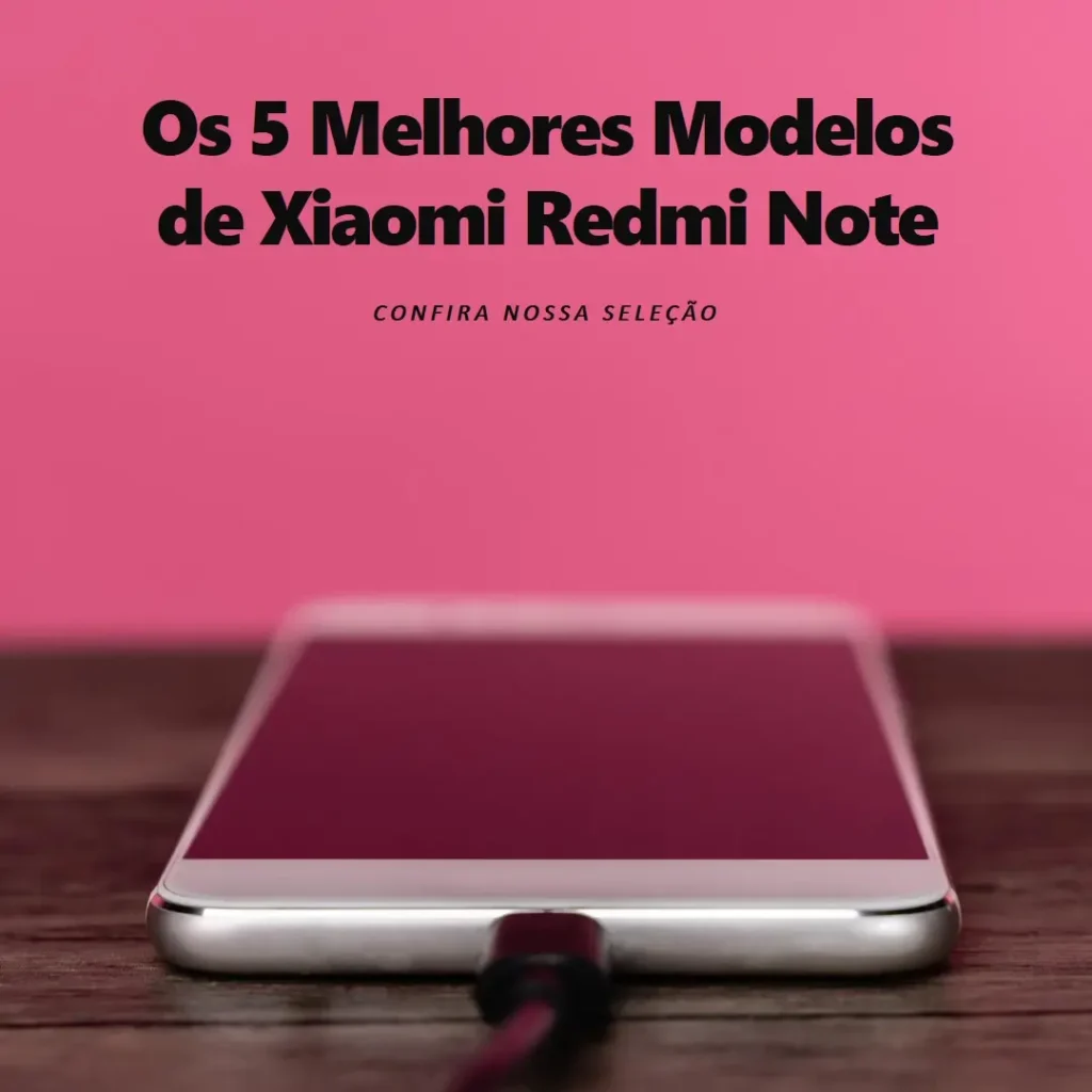 Cinco Principais Modelos de Xiaomi Redmi Note