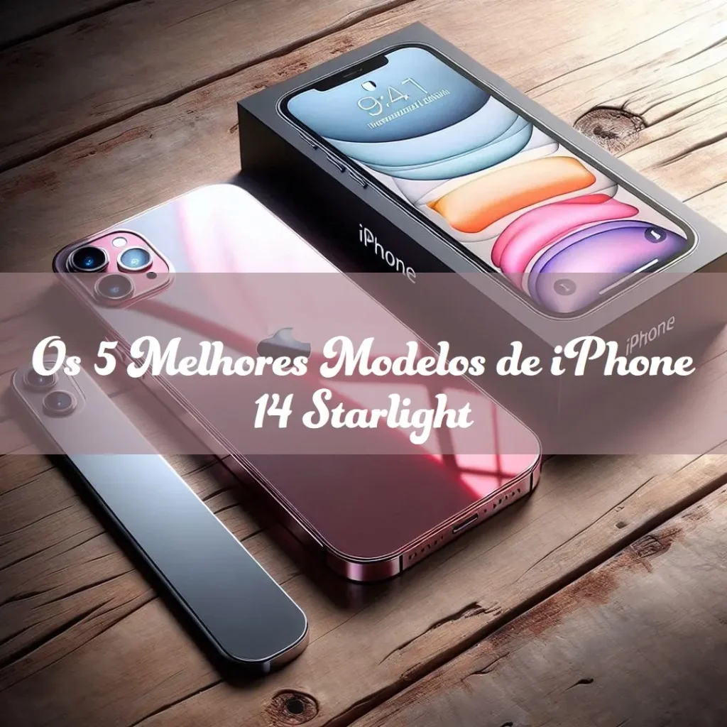 Os 5 Principais Modelos de  iPhone 14 Starlight