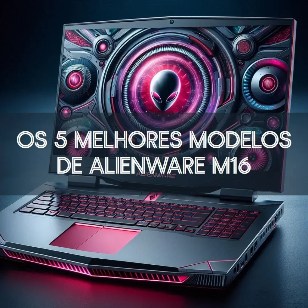 Os 5 Melhores Modelos de  Alienware M16