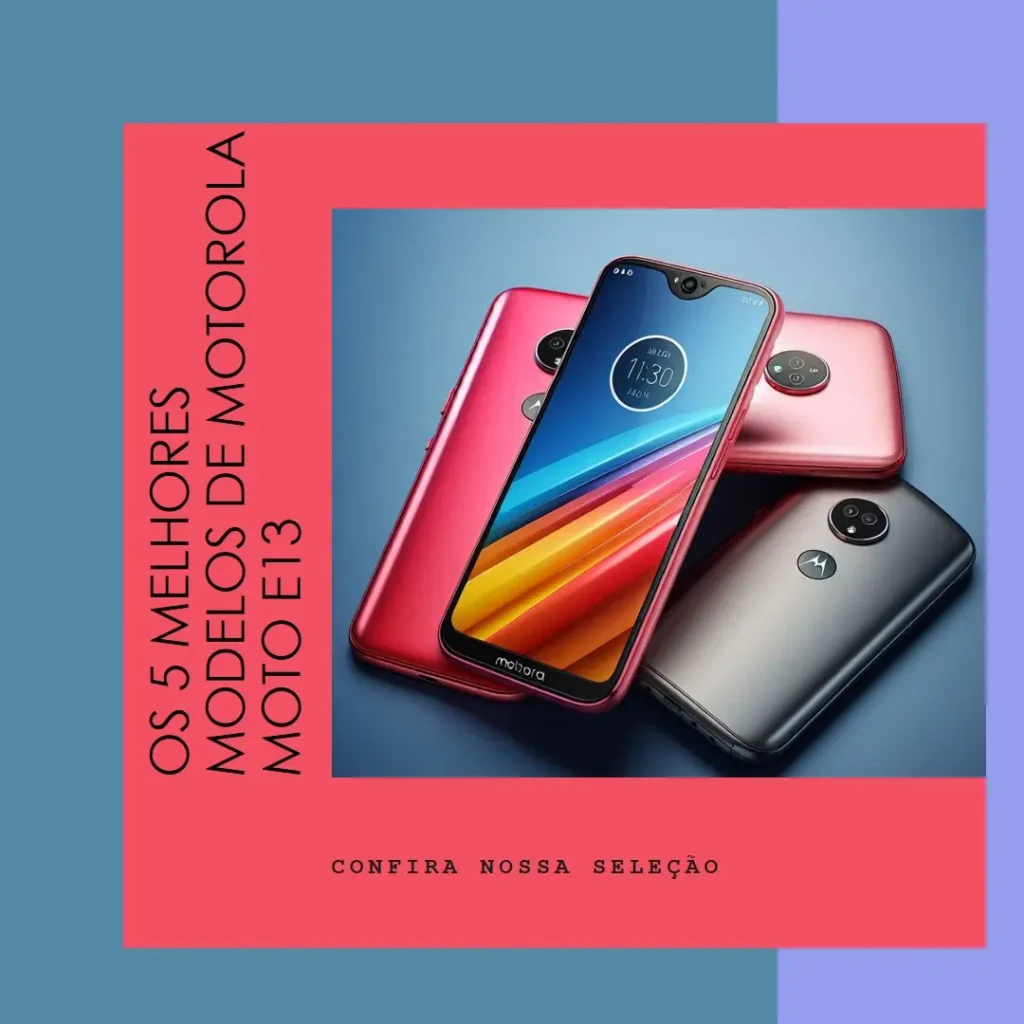Os 5 Principais Modelos de Motorola Moto E13