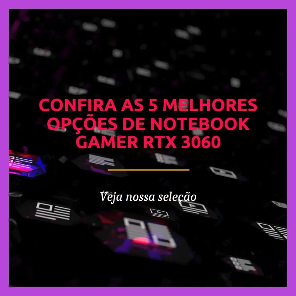 As 5 Melhores Opções de Notebook Gamer Rtx 3060