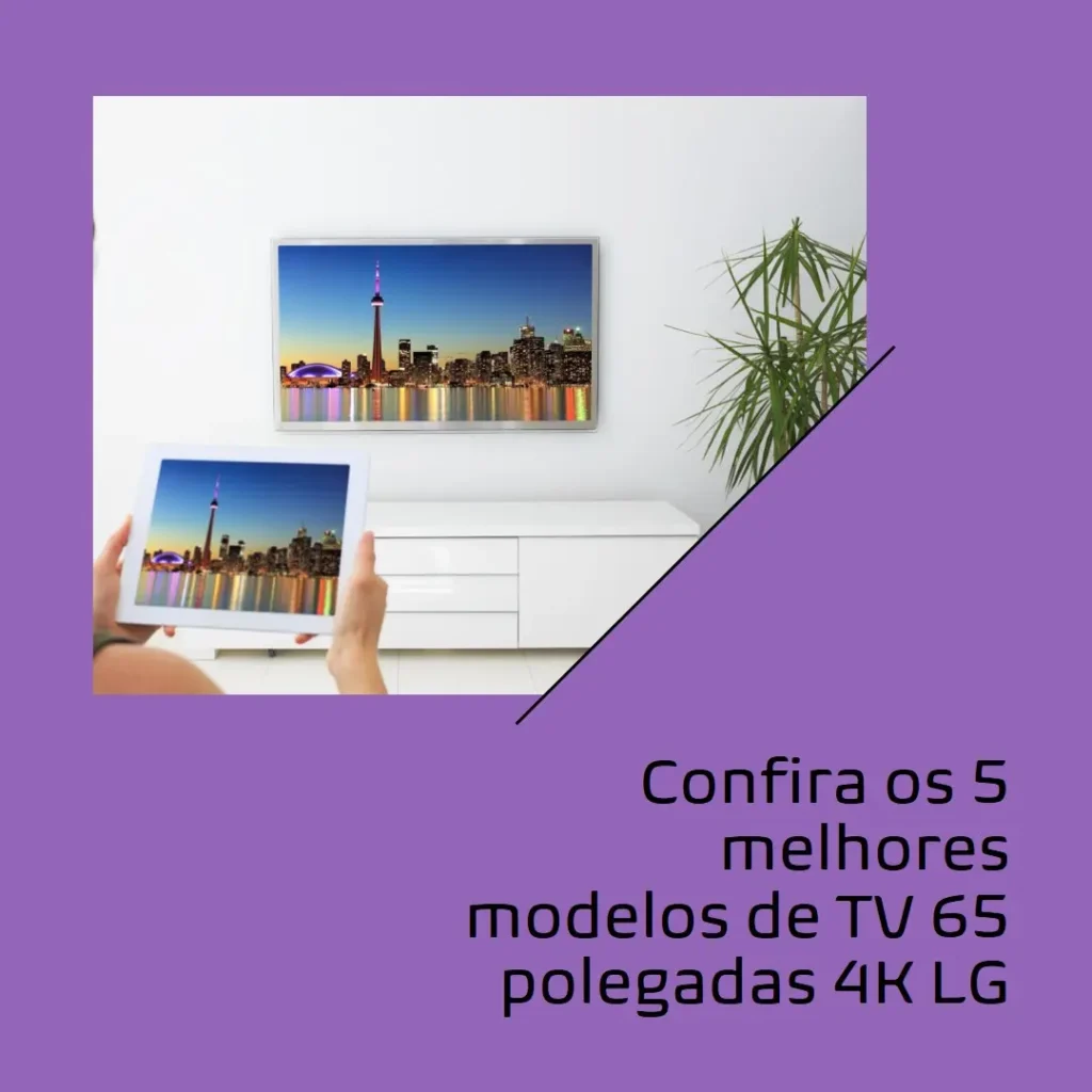 Cinco Principais Modelos de Tv 65 Polegadas 4K Lg