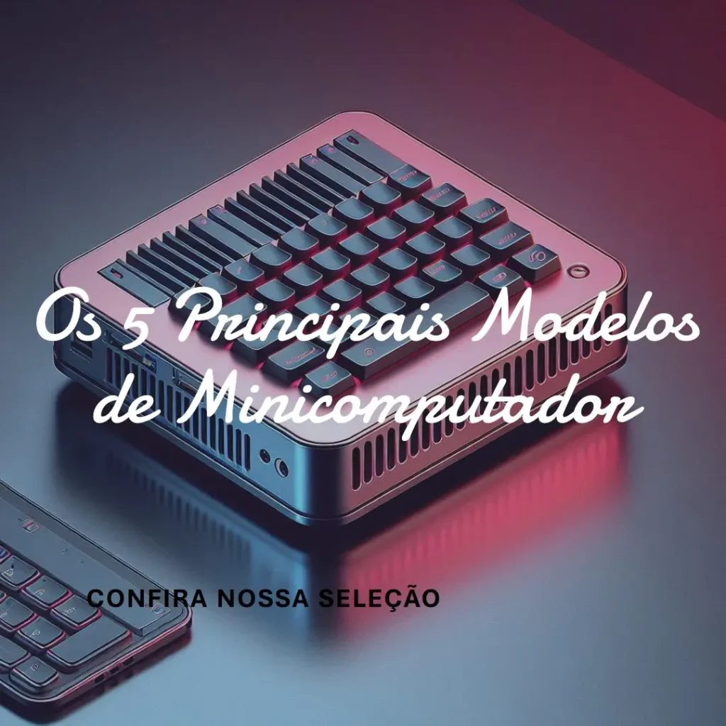 Os 5 Principais Modelos de  Minicomputador