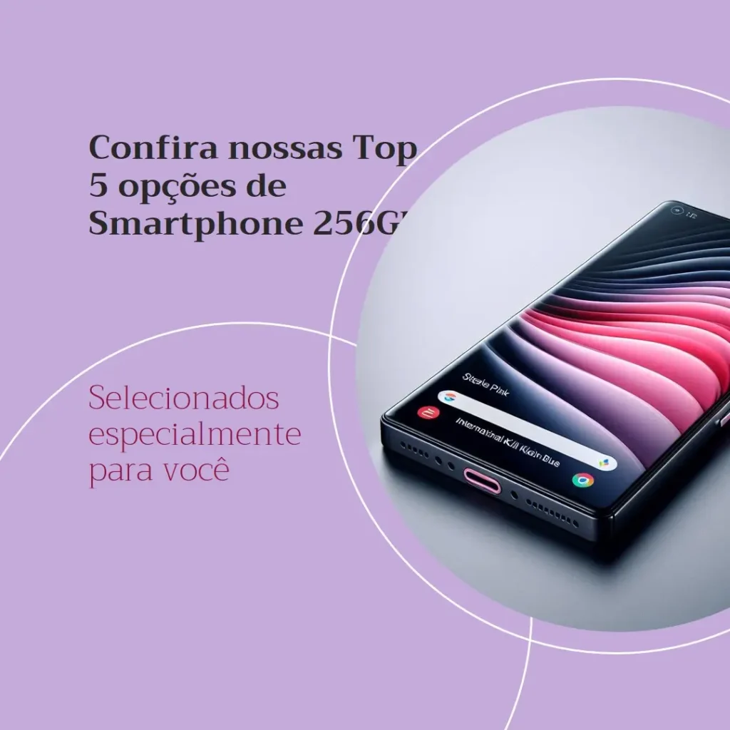 Top 5 Opções de Smartphone 256Gb