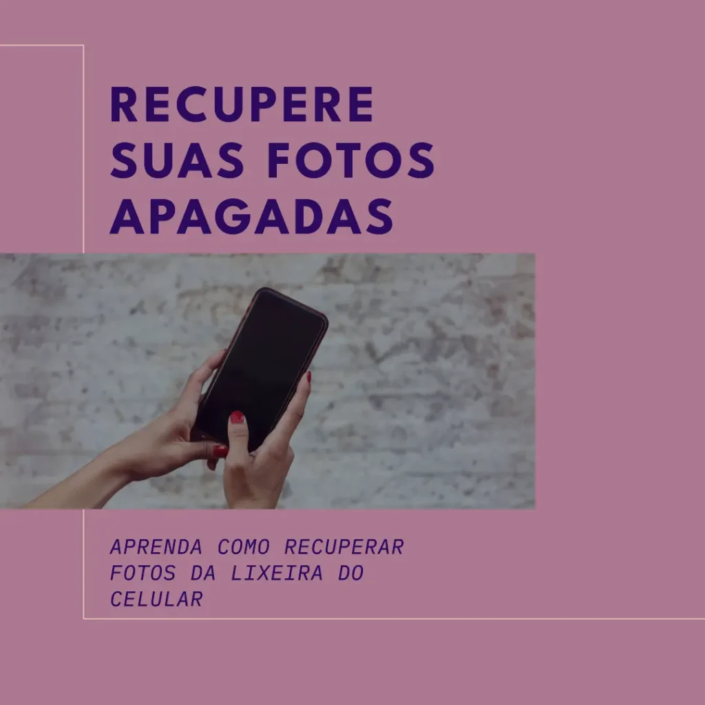 Recuperar Fotos Apagadas da Lixeira do Celular