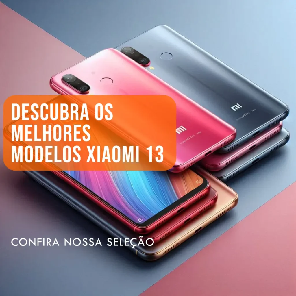 Xiaomi 13 - Descubra os Melhores Modelos