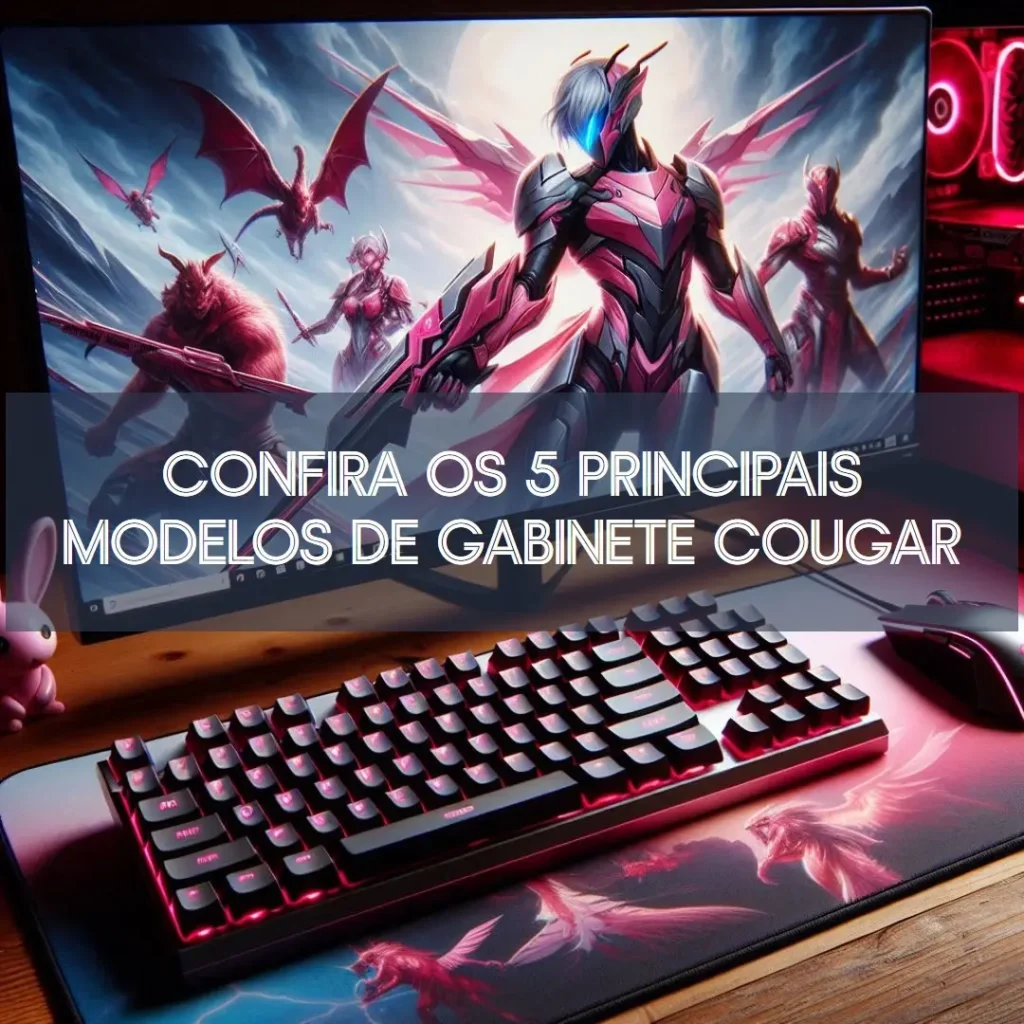 Os 5 Principais Modelos de Gabinete Cougar