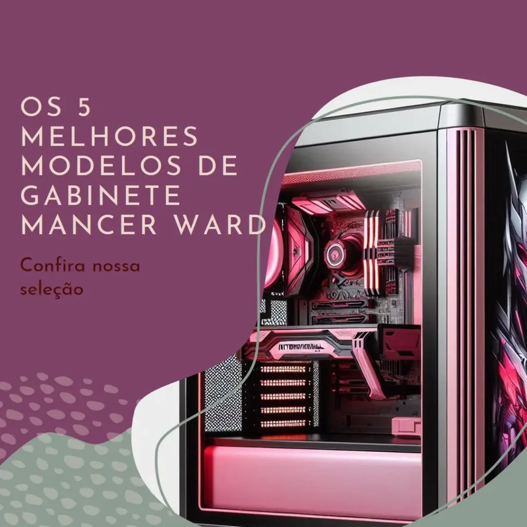 Top Cinco Modelos de Gabinete Mancer Ward